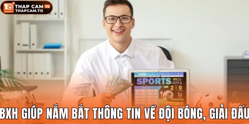 BXH giúp nắm bắt thông tin về đội bóng, giải đấu