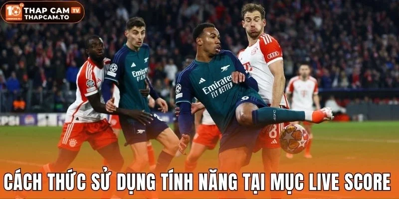 Cách thức sử dụng tính năng tại mục live score