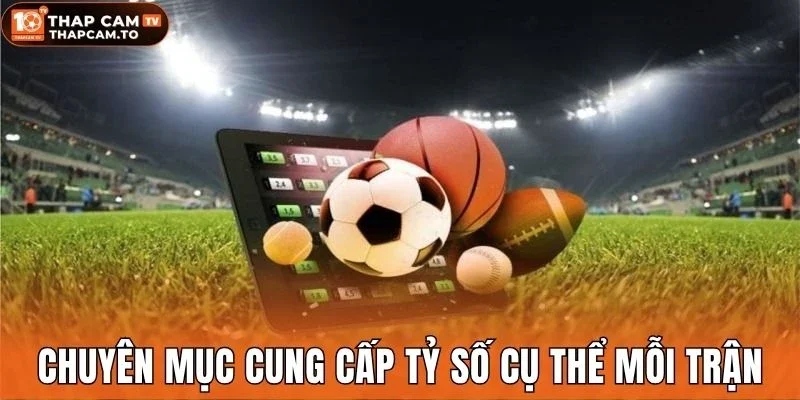 Chuyên mục cung cấp tỷ số cụ thể mỗi trận
