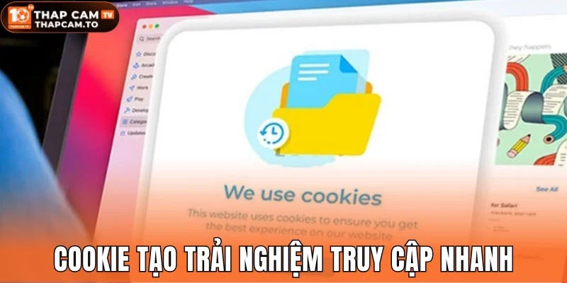 Cookie tạo trải nghiệm truy cập nhanh