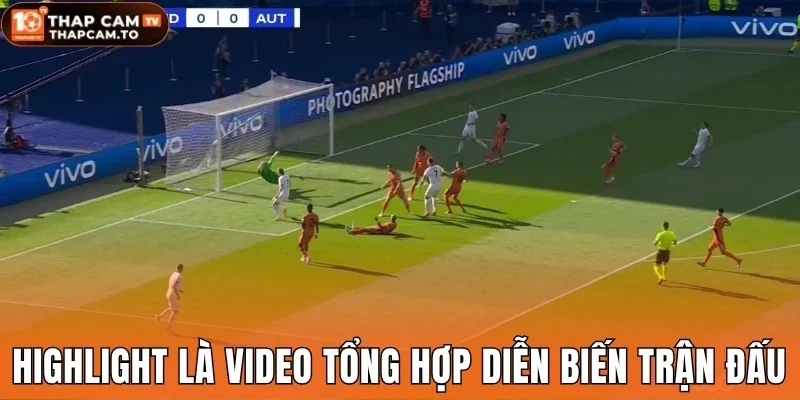 Highlight là video tổng hợp diễn biến trận đấu
