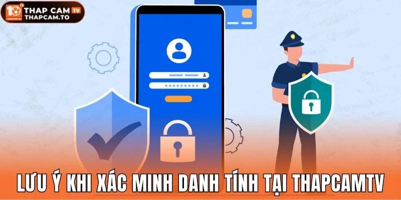 Lưu ý khi xác minh danh tính tại Thapcamtv