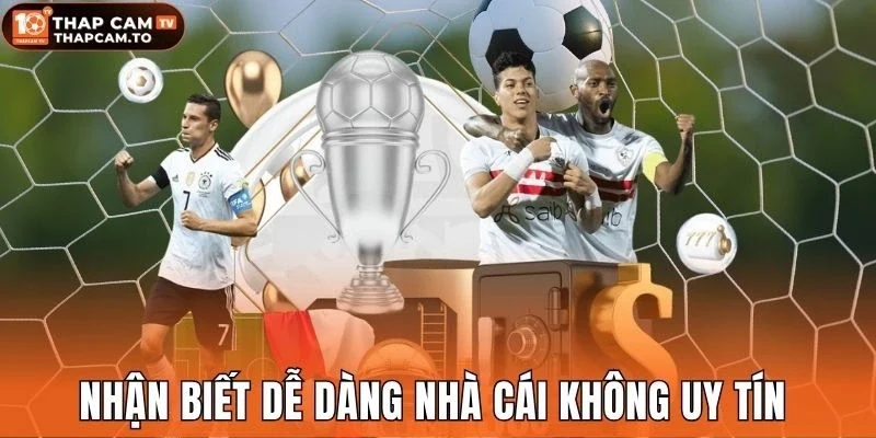 Nhận biết dễ dàng nhà cái không uy tín