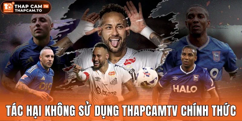 Tác hại không sử dụng Thapcamtv chính thức