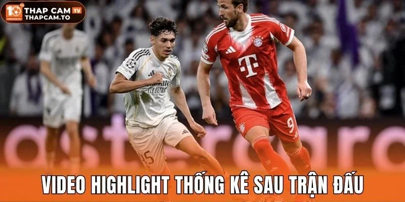 Video highlight thống kê sau trận đấu