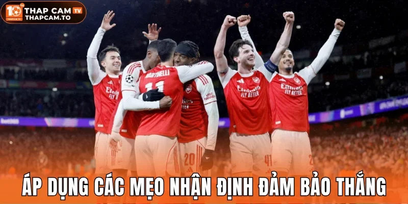 Áp dụng các mẹo nhận định đảm bảo thắng cược cao