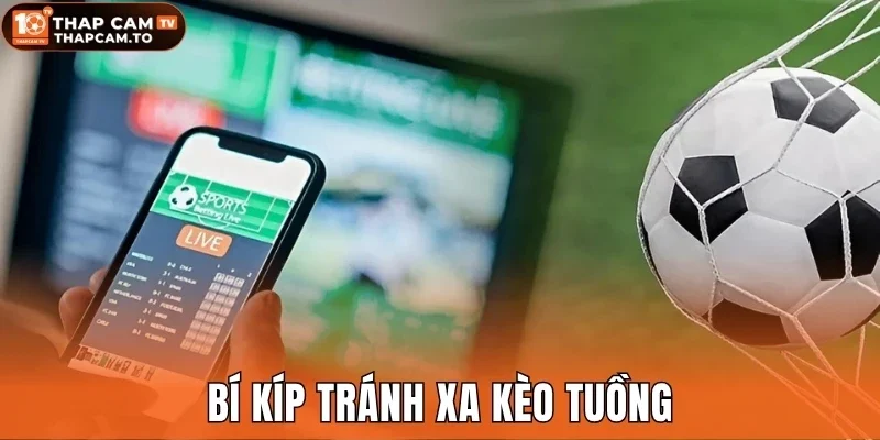 Bí kíp tránh xa kèo tuồng