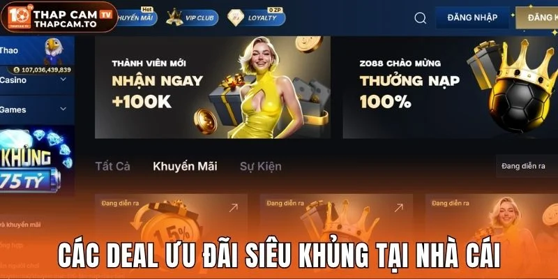 Các deal ưu đãi siêu khủng tại nhà cái