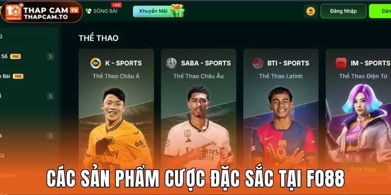Các sản phẩm cược đặc sắc tại Fo88