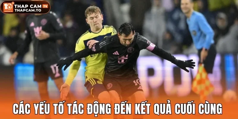 Các yếu tố tác động đến kết quả cuối cùng 