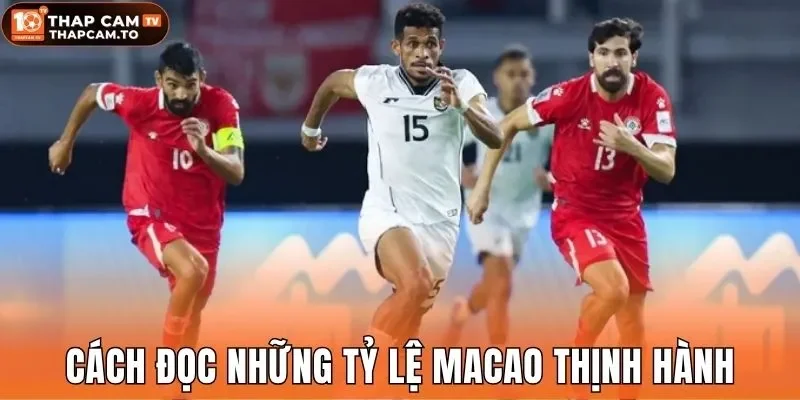 Cách đọc những tỷ lệ Macao thịnh hành