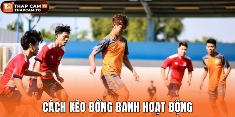 Cách kèo đồng banh hoạt động