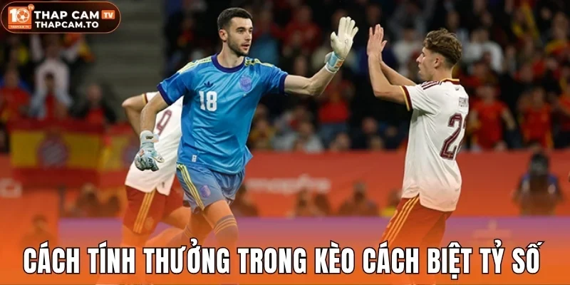 Cách tính thưởng trong kèo cách biệt tỷ số 