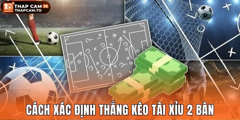 Cách xác định thắng kèo tài xỉu 2 bàn