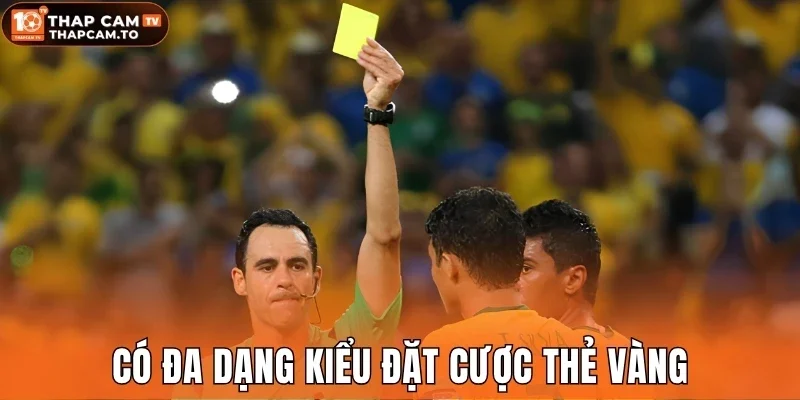 Có đa dạng kiểu đặt cược thẻ vàng