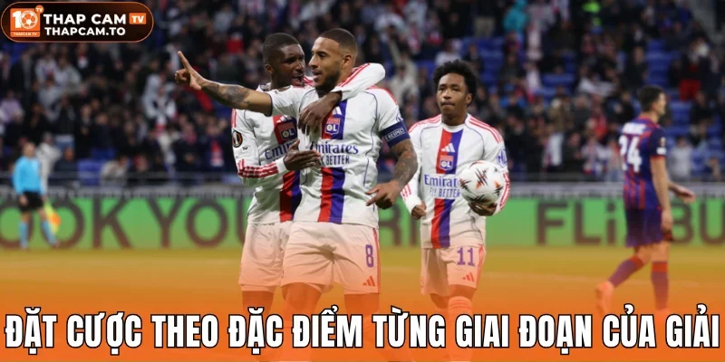 Đặt cược theo đặc điểm từng giai đoạn của giải