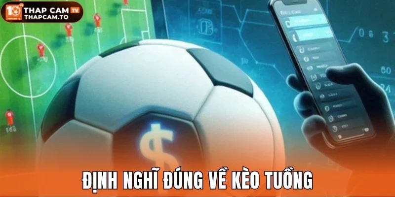 Định nghĩ đúng về kèo tuồng