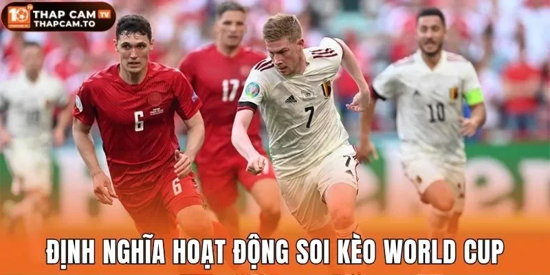 Định nghĩa hoạt động soi kèo world cup