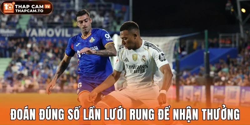 Đoán đúng số lần lưới rung để nhận thưởng