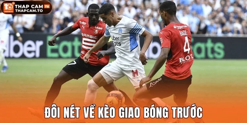 Đôi nét về kèo giao bóng trước