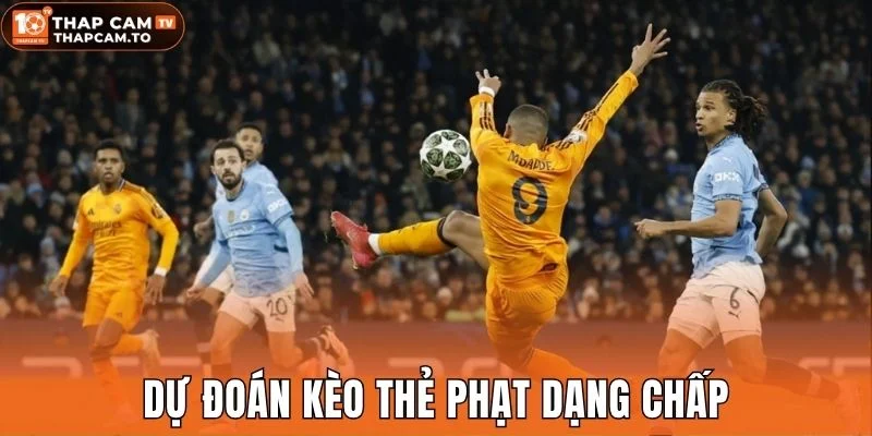 Dự đoán kèo thẻ phạt dạng chấp