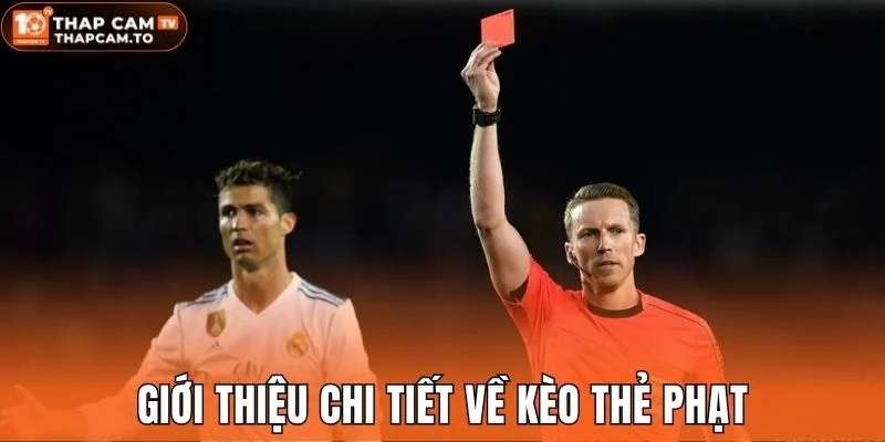 Giới thiệu chi tiết về kèo thẻ phạt