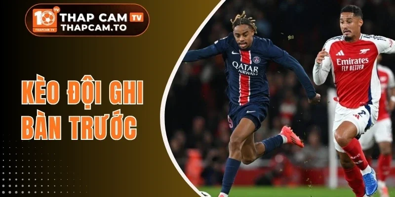 Kèo Đội Ghi Bàn Trước - Chớp Thời Cơ, Thắng Ngay Từ Phút Đầu