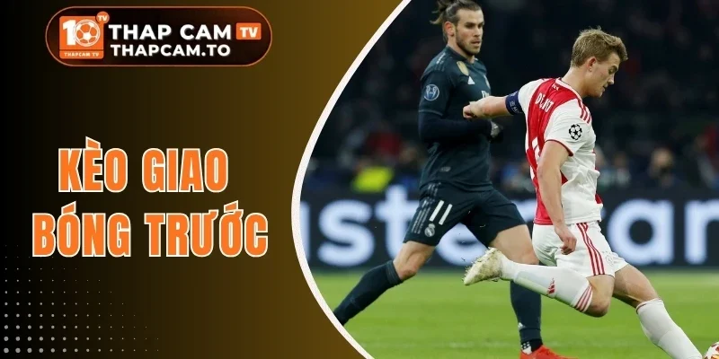 Kèo Giao Bóng Trước - Phân Tích Chuẩn Xác Từ Chuyên Gia