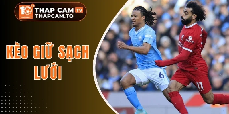 Kèo Giữ Sạch Lưới - Phân Tích Tỷ Lệ Và Soi Kèo Siêu Chuẩn