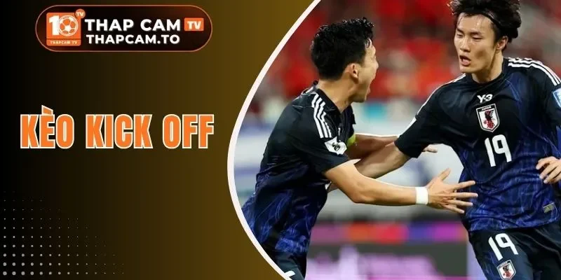 Kèo Kick Off - Cá Cược Thần Tốc, Dự Đoán Siêu Chuẩn