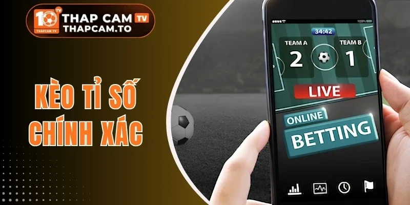Kèo Tỉ Số Chính Xác - Chiến Lược Chọn Kết Quả Tối Ưu