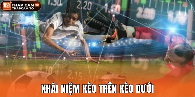 Khái niệm kèo trên kèo dưới