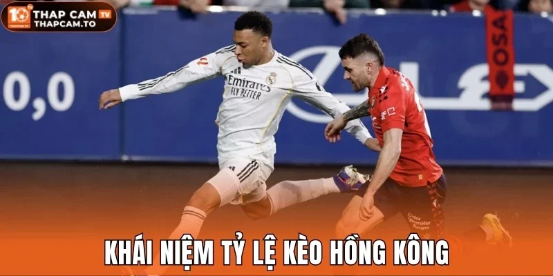 Khái niệm tỷ lệ kèo Hồng Kông