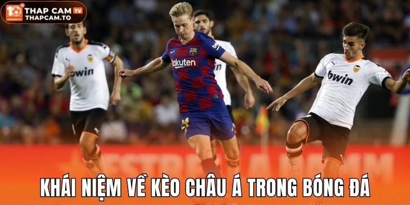 Khái niệm về kèo Châu Á trong bóng đá
