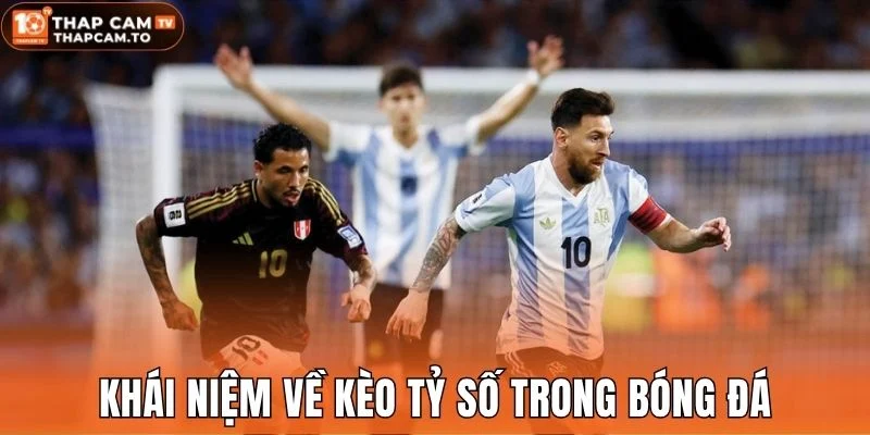 Khái niệm về kèo tỷ số trong bóng đá
