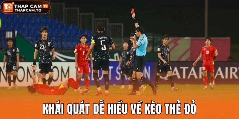 Khái quát dễ hiểu về kèo thẻ đỏ