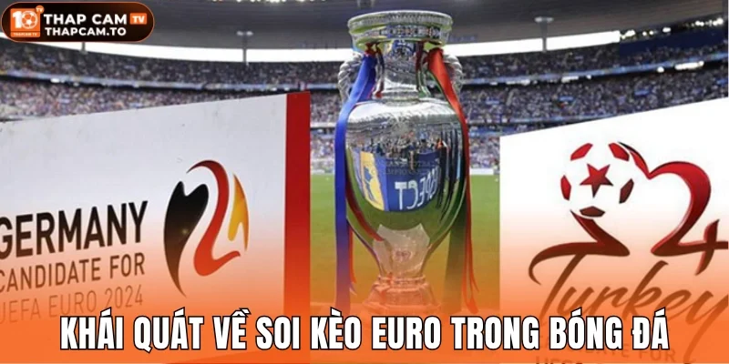 Khái quát về soi kèo Euro trong bóng đá
