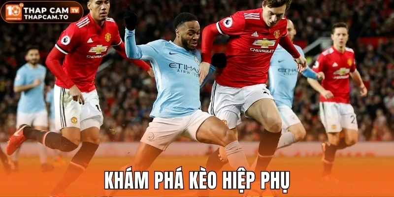 Khám phá kèo hiệp phụ