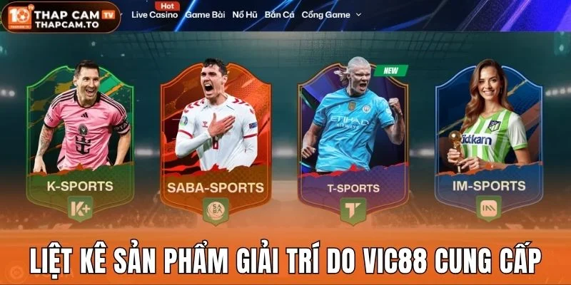 Liệt kê sản phẩm giải trí do Vic88 cung cấp