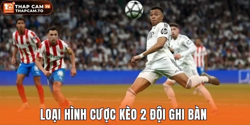 Loại hình cược kèo 2 đội ghi bàn