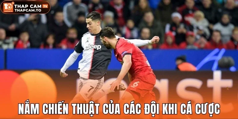 Nắm chiến thuật của các đội khi cá cược