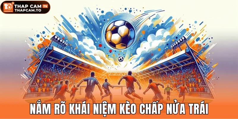 Nắm rõ khái niệm kèo chấp nửa trái