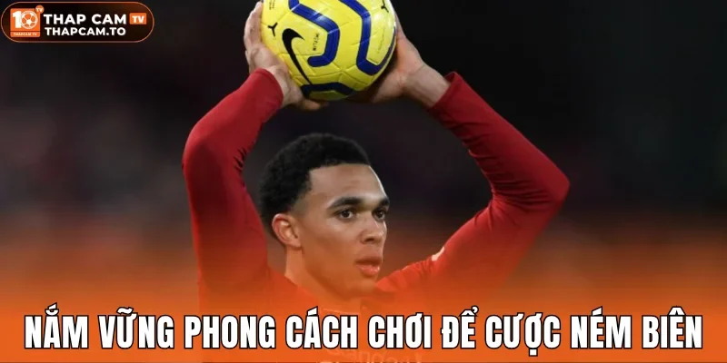 Nắm vững phong cách chơi của 2 đội để cược ném biên