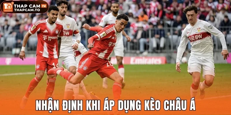Nhận định khi áp dụng kèo châu Á