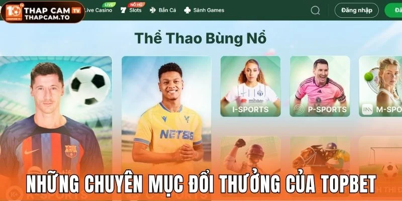 Những chuyên mục đổi thưởng của Topbet