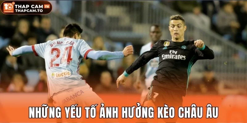 Những yếu tố ảnh hưởng kèo châu Âu