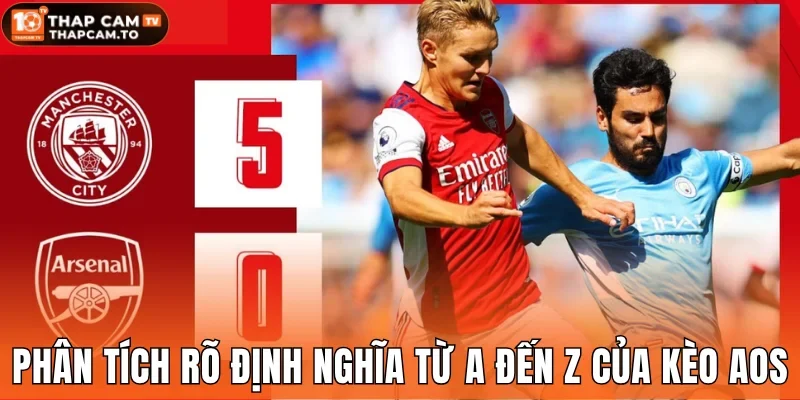 Phân tích rõ định nghĩa từ A đến Z của kèo AOS