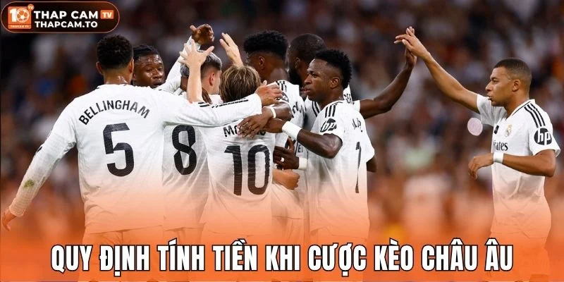 Quy định tính tiền khi cược kèo châu Âu