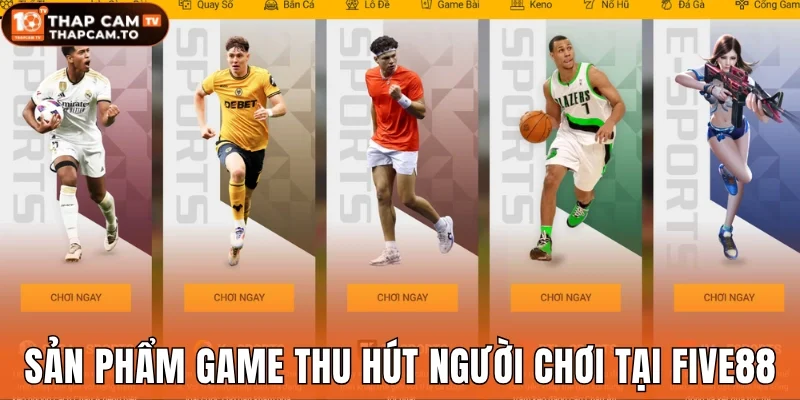 Sản phẩm game thu hút người chơi tại Five88