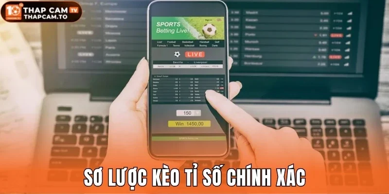 Sơ lược kèo tỉ số chính xác
